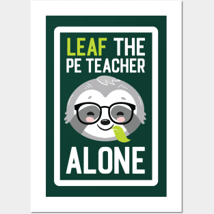 Funny PE Teacher Pun - Leaf me Alone - Gifts for PE Teachers Posters and Art